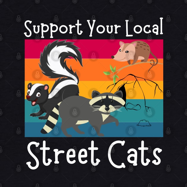 Support Your Local Street Cats, Funny Opossum, Skunk And Raccoon Lover by JustBeSatisfied